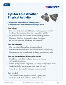 P17  Tips for Cold Weather Physical Activity Cold weather doesn’t have to slow you down. To stay safe in the cold, keep the following in mind:
