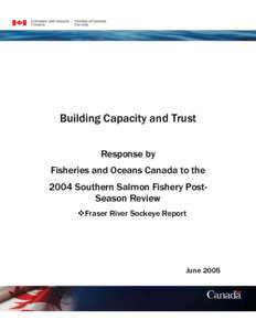 Building Capacity and Trust Response by Fisheries and Oceans Canada to the 2004 Southern Salmon Fishery PostSeason Review Fraser River Sockeye Report
