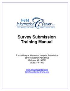 Survey Submission Training Manual A subsidiary of Wisconsin Hospital Association 5510 Research Park Drive Madison, WI 53711