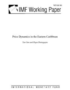 Price Dynamics in the Eastern Caribbean; Yan Sun and Rupa Duttagupta; IMF Working Paper 08/90; April 1, 2008