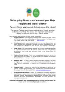 We’re going Green – and we need your Help Responsible Visitor Charter Seven things you can do to help save the planet The team at Parkfoot is working to create an eco- friendly park, but we do need your help. You hav