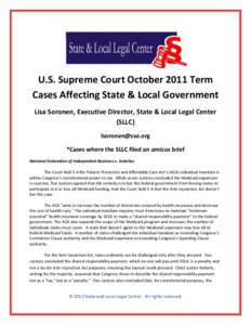 U.S. Supreme Court October 2011 Term Cases Affecting State & Local Government Lisa Soronen, Executive Director, State & Local Legal Center (SLLC) [removed] *Cases where the SLLC filed an amicus brief