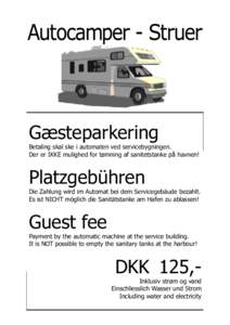 Gæsteparkering Betaling skal ske i automaten ved servicebygningen. Der er IKKE mulighed for tømning af sanitetstanke på havnen! Platzgebühren Die Zahlung wird im Automat bei dem Servicegebäude bezahlt.