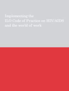 Implementing the ILO Code of Practice on HIV/AIDS and the world of work ILOAIDS Implementing the ILO Code of Practice