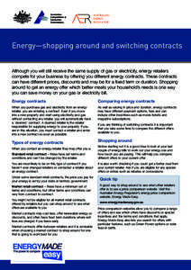 Energy—shopping around and switching contracts Although you will still receive the same supply of gas or electricity, energy retailers compete for your business by offering you different energy contracts. These contrac