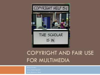 COPYRIGHT AND FAIR USE FOR MULTIMEDIA Melissa Gardner Library Media Specialist Kenton Elementary School