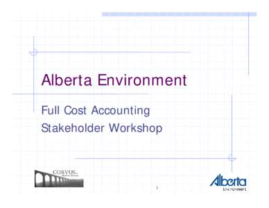 Alberta Environment Full Cost Accounting Stakeholder Workshop 1