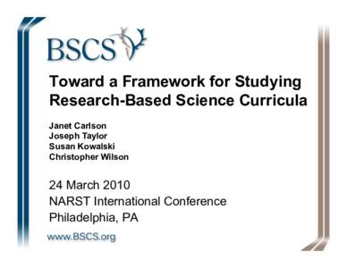 Toward a Framework for Studying Research-Based Science Curricula Janet Carlson Joseph Taylor Susan Kowalski Christopher Wilson