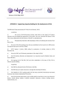 Geneva, 14-16 May[removed]OPINION 3: Supporting Capacity Building for the deployment of IPv6 The fifth World Telecommunication/ICT Policy Forum (Geneva, 2013), considering