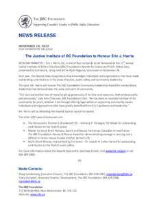 NEWS RELEASE NOVEMBER 18, 2013 FOR IMMEDIATE RELEASE The Justice Institute of BC Foundation to Honour Eric J. Harris NEW WESTMINSTER – Eric J. Harris, QC, is one of four recipients to be honoured at the 12th annual