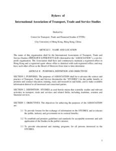 Bylaws of International Association of Transport, Trade and Service Studies Drafted by: Center for Transport, Trade and Financial Studies (CTTFS) City University of Hong Kong, Hong Kong, China