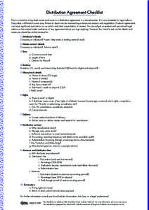 Distribution Agreement Checklist This is a checklist of key deal points and issues in a distribution agreement. It is not exhaustive. It is not a substitute for legal advice. Every deal is different in some way. Almost a