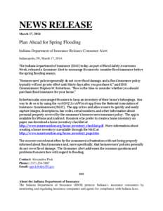 NEWS RELEASE March 17, 2014 Plan Ahead for Spring Flooding Indiana Department of Insurance Releases Consumer Alert Indianapolis, IN, March 17, 2014: