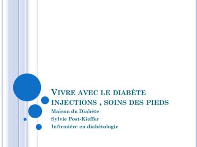 VIVRE AVEC LE DIABÈTE INJECTIONS , SOINS DES PIEDS Maison du Diabète Sylvie Post-Kieffer Infirmière en diabétologie