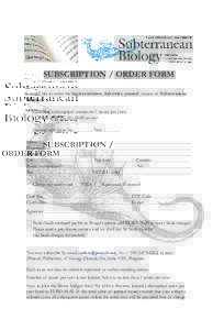 SUBSCRIPTION / ORDER FORM I would like to order the high-resolution, full-color, printed version of Subterranean Biology: Complete subscription (minimum 1 issues per year): Institutional: EURO[removed]per year Starting wit