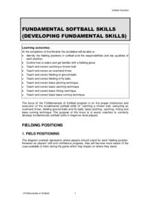 Softball Australia  FUNDAMENTAL SOFTBALL SKILLS (DEVELOPING FUNDAMENTAL SKILLS) Learning outcomes: At the completion of this Module the candidate will be able to: