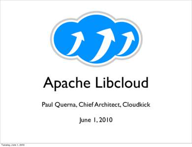 Apache Libcloud Paul Querna, Chief Architect, Cloudkick June 1, 2010 Tuesday, June 1, 2010