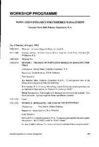 WORKSHOP PROGRAMME POPULATION DYNAMICS FOR FISHERIES MANAGEMENT Convener: Norm Hall, Fisheries Department, W.A. Day 1 (Tuesday, 24 August, 1993) Welcome - Dr Julian Pepperell, President, A.S.F.B.