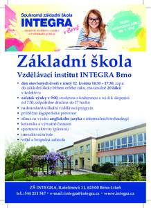 Základní škola Vzdělávací institut INTEGRA Brno • den otevřených dveří v úterý 12. května 14:30 – 17:30; zápis do základní školy během celého roku, maximálně 20 žáků v kolektivu • začátek 