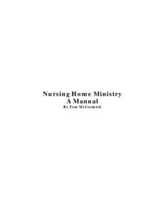 Nursing Home Ministry A Manual By Tom McCormick Table of Contents PART I-ORIENTATION