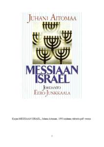 Kirjan MESSIAAN ISRAEL, Juhani Aitomaa, 1993 mukaan editoitu pdf -versio  1 MESSIAAN ISRAEL Juhani Aitomaa