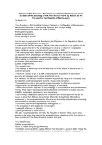 Address by His Excellency President Jacob Gedleyihlekisa Zuma on the occasion of the awarding of the Africa Peace Award, by Accord, to the President of the Republic of Sierra Leone 30 April 2010 Your Excellency, Dr Ernes