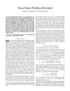 1  Trace Ratio Problem Revisited Yangqing Jia, Feiping Nie, and Changshui Zhang  Abstract—Dimensionality reduction is an important issue in