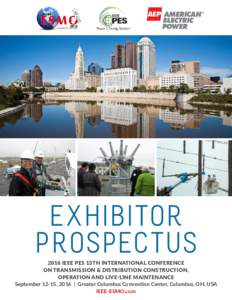 EXHIBITOR PROSPECTUS 2016 IEEE PES 13TH INTERNATIONAL CONFERENCE ON TRANSMISSION & DISTRIBUTION CONSTRUCTION, OPERATION AND LIVE-LINE MAINTENANCE September 12-15, 2016 | Greater Columbus Convention Center, Columbus, OH, 