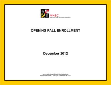 OPENING FALL ENROLLMENT  December 2012 MARYLAND HIGHER EDUCATION COMMISSION 6 North Liberty Street  Tenth Floor  Baltimore, MD 21201