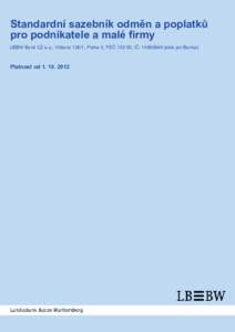 Standardní sazebník odměn a poplatků pro podnikatele a malé firmy LBBW Bank CZ a.s., Vítězná 126/1, Praha 5, PSČ 150 00, IČ: dále jen Banka) Platnost od