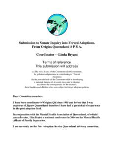 Submission to Senate Inquiry into Forced Adoptions. From Origins Queensland S P S A. Coordinator ---Linda Bryant Terms of reference This submission will address (a) The role, if any, of the Commonwealth Government,