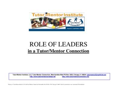 ROLE OF LEADERS in a Tutor/Mentor Connection Tutor/Mentor Institute, LLC, Tutor/Mentor Connection, Merchandise Mart PO Box 3303, Chicago, Ilhttp://www.tutormentorexchange.net http://www