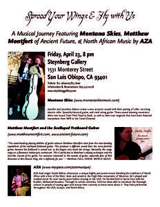 Spread Your Wings & Fly with Us A Musical Journey Featuring Montana Skies, Matthew Montfort of Ancient Future, & North African Music by AZA Friday, April 23, 8 pm Steynberg Gallery 1531 Monterey Street