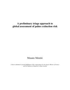 A preliminary triage approach to global assessment of palms extinction risk Masato Motoki A thesis submitted in partial fulfillment of the requirements for the degree Master of Science and the Diploma of Imperial College