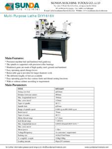 Multi-Purpose Lathe DIY1616V  Main Features: * Precision machine bed and hardened bed guideway * The spindle is supported with precision roller bearings * Headstock gears are made of high quality steel, ground and harden