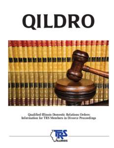 QILDRO  Qualified Illinois Domestic Relations Orders: Information for TRS Members in Divorce Proceedings  QILDRO Mailing Checklist