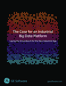The Case for an Industrial Big Data Platform Laying the Groundwork for the New Industrial Age GE Software