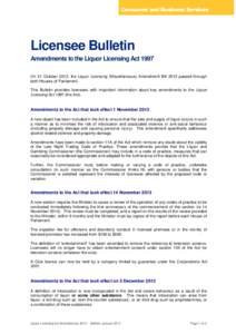 Licensee Bulletin Amendments to the Liquor Licensing Act 1997 On 31 October 2013, the Liquor Licensing (Miscellaneous) Amendment Bill 2013 passed through both Houses of Parliament. This Bulletin provides licensees with i