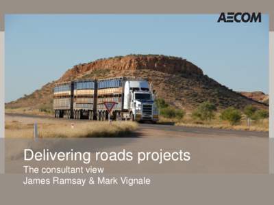 Delivering roads projects The consultant view James Ramsay & Mark Vignale The consultant perspective Considerations for