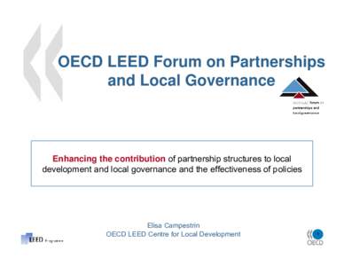 OECD LEED Forum on Partnerships and Local Governance Enhancing the contribution of partnership structures to local development and local governance and the effectiveness of policies