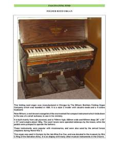 FASCINATING FIND FOLDER REED ORGAN This folding reed organ was manufactured in Chicago by The Bilhorn Brothers Folding Organ Company which was founded in[removed]It is a style C model with double reeds and a 4 octave keybo
