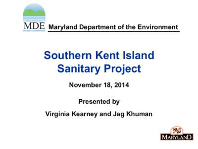 Maryland Department of the Environment  Southern Kent Island Sanitary Project November 18, 2014 Presented by