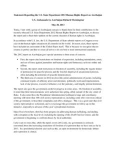 Statement Regarding the U.S. State Department 2012 Human Rights Report on Azerbaijan U.S. Ambassador to Azerbaijan Richard Morningstar May 20, 2013 Today, I met with a group of Azerbaijani contacts to thank them for thei