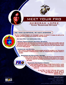 DEBOR AH LOPEZ  YOU HAVE QUESTIONS, WE HAVE ANSWERS! The Family Readiness Program is the Commander’s program. Its purpose is to enhance the ability of the Marines and Sailors to balance their personal life, career and 