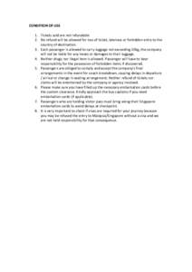 CONDITION OF USE 1. Tickets sold are not refundable 2. No refund will be allowed for loss of ticket, lateness or forbidden entry to the country of destination. 3. Each passenger is allowed to carry luggage not exceeding 