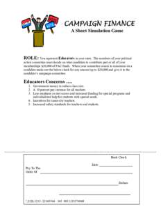 CAMPAIGN FINANCE A Short Simulation Game ROLE: You represent Educators in your state.  The members of your political