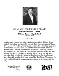 MHSA ATHLETES’ HALL OF FAME Pete Lazetich[removed]Billings Senior High School Inducted[removed]Lazetich was a three-year letterman in three sports at Billings Senior football, basketball and track. He won All State honors