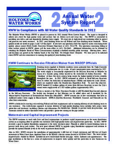Annual Water System Report HWW in Compliance with All Water Quality Standards in 2012 The Holyoke Water Works (HWW) is pleased to present its 2012 Annual Water System Report. The report is designed to inform you about th