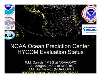 NOAA Ocean Prediction Center: HYCOM Evaluation Status R.M. Daniels (IMSG at NOAA/OPC) J.A. Morgan (IMSG at NESDIS) J.M. Sienkiewicz (NOAA/OPC)