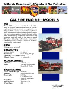 CAL FIRE ENGINE—MODEL 5 USE The Model 5 concept was started in the early 1950s. Ease of operation, along with excellent on and offhighway handling, has made it very popular for over 30 years. With its added all-wheel d